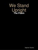 We Stand Upright: The Poem (eBook, ePUB) We Stand Upright: The Poem (eBook, ePUB)