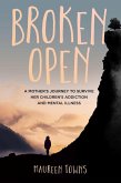 Broken Open: A Mother's Journey to Survive Her Children's Addiction and Mental Illness (eBook, ePUB)