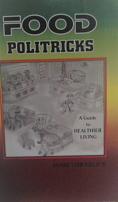 Food Politricks: A guide to healthier living (eBook, ePUB) - Cornelius, Jamie