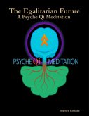 The Egalitarian Future: A Psyche Qi Meditation (eBook, ePUB)