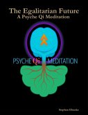 The Egalitarian Future: A Psyche Qi Meditation (eBook, ePUB) The Egalitarian Future: A Psyche Qi Meditation (eBook, ePUB)