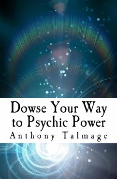 Dowse Your Way To Psychic Power (Psychic Mind series, #1) (eBook, ePUB) - Talmage, Anthony