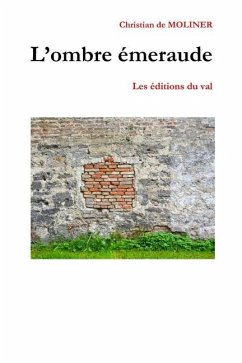 L'ombre émeraude: Les éditions du Val - De Moliner, Christian