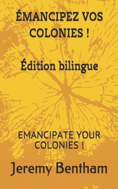 Émancipez Vos Colonies !: Emancipate Your Colonies ! - Bentham, Jeremy