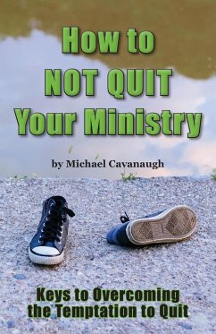 How To Not Quit Your Ministry - Cavanaugh, Michael