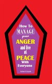 How to Manage Your Anger And Live at Peace With Everyone (eBook, ePUB)