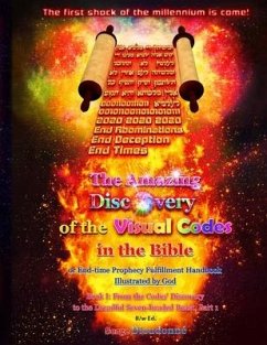 The Amazing Discovery of the Visual Codes in the Bible Or End-time Prophecy Fulfillment Handbook Illustrated by God: Book I: From the Codes' Discovery - Dieudonné, Serge