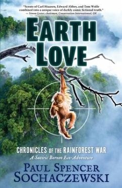 EarthLove: Chronicles of the Rainforest War, A Satiric Borneo Eco-Adventure - Sochaczewski, Paul Spencer