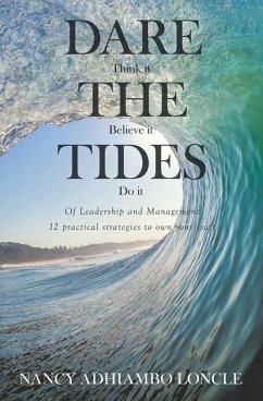 DARE THE TIDES (Think It, Believe It, Do It): Of Leadership and Management; 12 Practical Ways to Own Your Craft. - Loncle, Nancy Adhiambo