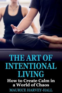 The Art of Intentional Living - Harvey-Hall, Maurice