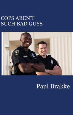 Cops Aren't Such Bad Guys - Brakke, Paul