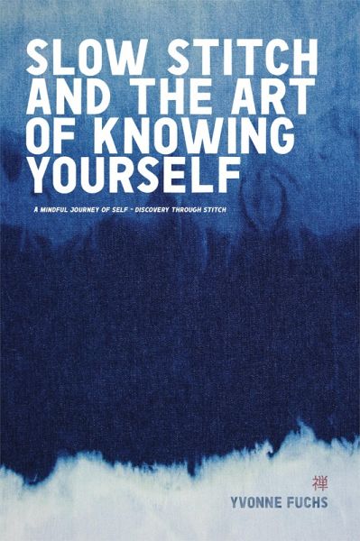 SLOW Stitch and The Art of Knowing Your Self (eBook, ePUB) SLOW Stitch and The Art of Knowing Your Self (eBook, ePUB)