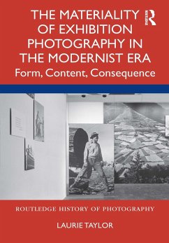 The Materiality of Exhibition Photography in the Modernist Era (eBook, ePUB) - Taylor, Laurie