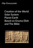 Creation of the World - Solar System - Planet Earth - Based on Enuma Elish and The Bible (eBook, ePUB) Creation of the World - Solar System - Planet Earth - Based on Enuma Elish and The Bible (eBook, ePUB)