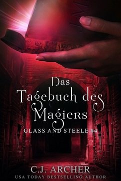 Das Tagebuch des Magiers: Glass and Steele (Glass and Steele Serie, #4) (eBook, ePUB) - Archer, C. J.