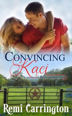 Cover Convincing Kaci (Bluebonnets & Billionaires, #7) (eBook, ePUB)