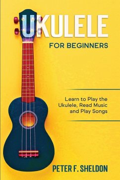 Ukulele for Beginners - Sheldon, Peter F.