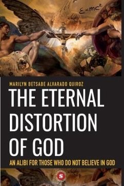 The Eternal Distortion of God: An alibi for those who do not believe in God - Alvarado Quiroz, Marilyn Betsabe