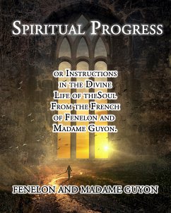 Spiritual Progress (eBook, ePUB) - Fenelon; Guyon, Madame; La Combe, Pere