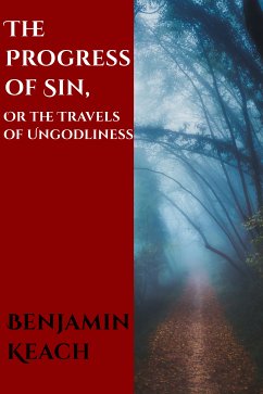 The Progress of Sin, or The Travels of Ungodliness (eBook, ePUB) - Keach, Benjamin