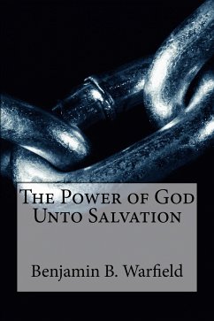 The Power of God Unto Salvation (eBook, ePUB) - Warfield, B. B.