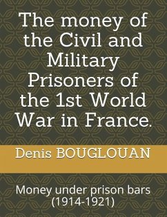 The money of the Civil and Military Prisoners of the 1st World War in France.: Money under prison bars (1914-1921) - Bouglouan, Denis