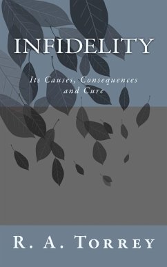 Infidelity; Its Causes, Consequences and Cure (eBook, ePUB) - Torrey, R. A.