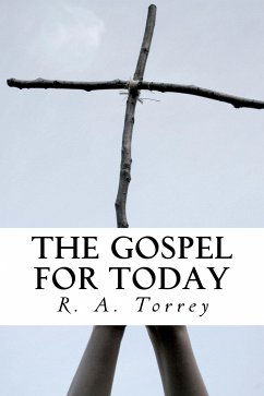 The Gospel for Today (eBook, ePUB) - R. A., Torrey