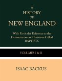 A History of New England with Particular Reference to the Denomination of Christians Called Baptist (eBook, ePUB)