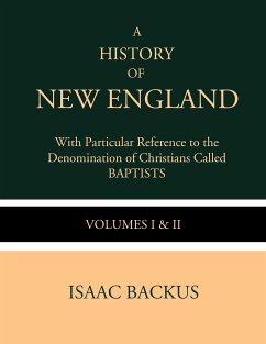 A History of New England with Particular Reference to the Denomination of Christians Called Baptist (eBook, ePUB) - Backus, Isaac