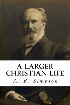 A Larger Christian Life (eBook, ePUB) - Simpson, A. B.