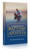 UNDERSTANDING BAPTISM AS PRACTICED BY THE APOSTLES (eBook, ePUB)