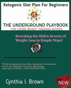 Ketogenic Diet Plan For Beginners-The Underground Playbook for Losing Weight Through Ketosis (eBook, ePUB) - Brown, Cynthia