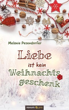 Liebe ist kein Weihnachtsgeschenk (eBook, ePUB) - Pesendorfer, Melanie