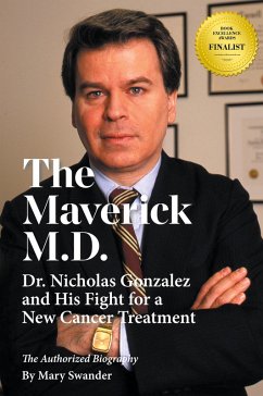 Cover The Maverick M.D. - Dr. Nicholas Gonzalez and His Fight for a New Cancer Treatment