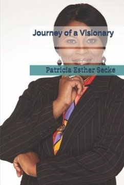 Journey of a Visionary: The Almighty who calls us is faithful, and He will do it. - Secke, Patricia Esther