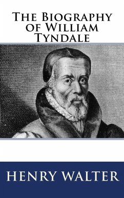 The Biography of William Tyndale (eBook, ePUB) - Walter, Henry
