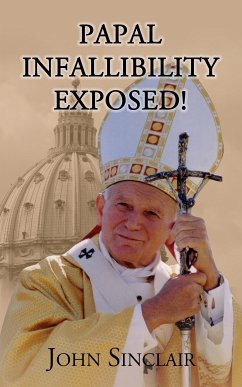 Papal Infallibility Exposed! (eBook, ePUB) - Sinclair, John