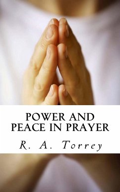 Power and Peace in Prayer (eBook, ePUB) - Torrey, R. A.