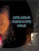 Coffee Lovers Are Crushing On Coffee Capsules (eBook, ePUB)