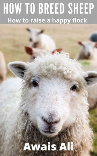 How to breed sheep: beginner's guide with everything you need to breed sheep, with the step-by-step explanation method and enriched with many images (eBook, ePUB) How to breed sheep: beginner's guide with everything you need to breed sheep, with the step-by-step explanation method and enriched with many images (eBook, ePUB)