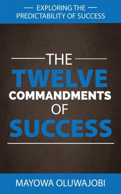 The Twelve Commandments Of Success: Exploring The Predictability Of Success (eBook, ePUB) - Oluwajobi, Mayowa