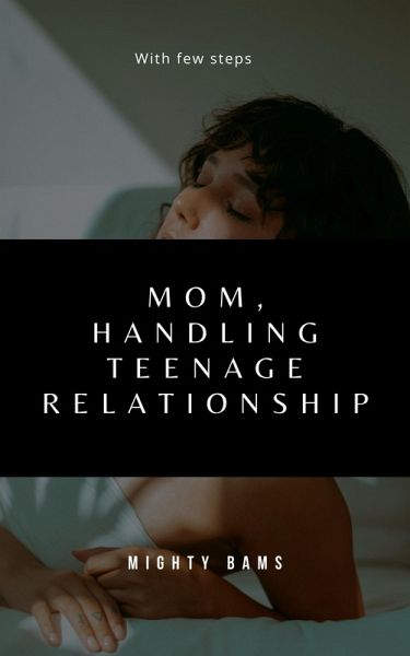 Mom, handling teenage relationship (eBook, ePUB)
