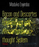 Bacon and Descartes Epistemology and African Epistemic thought System (eBook, ePUB)