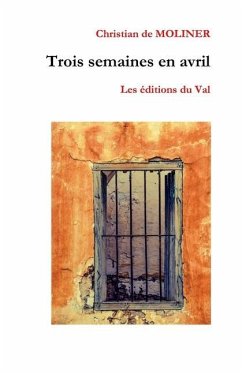 Trois semaines en Avril: Les éditions du Val - De Moliner, Christian