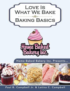 Home Baked Bakery Inc. Presents... Love Is What We Bake - Campbell, Paul B; Campbell, Latina