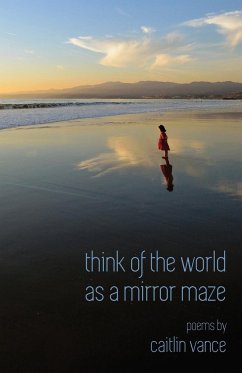 Think of the World as a Mirror Maze - Vance, Caitlin