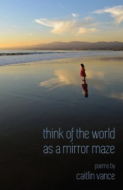 Think of the World as a Mirror Maze - Vance, Caitlin