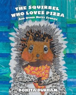 THE SQUIRREL WHO LOVES PIZZA AND OTHER NUTTY STORIES - Durham, Bonita