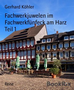 Fachwerkjuwelen im Fachwerkfünfeck am Harz Teil 1 (eBook, ePUB) - Köhler, Gerhard